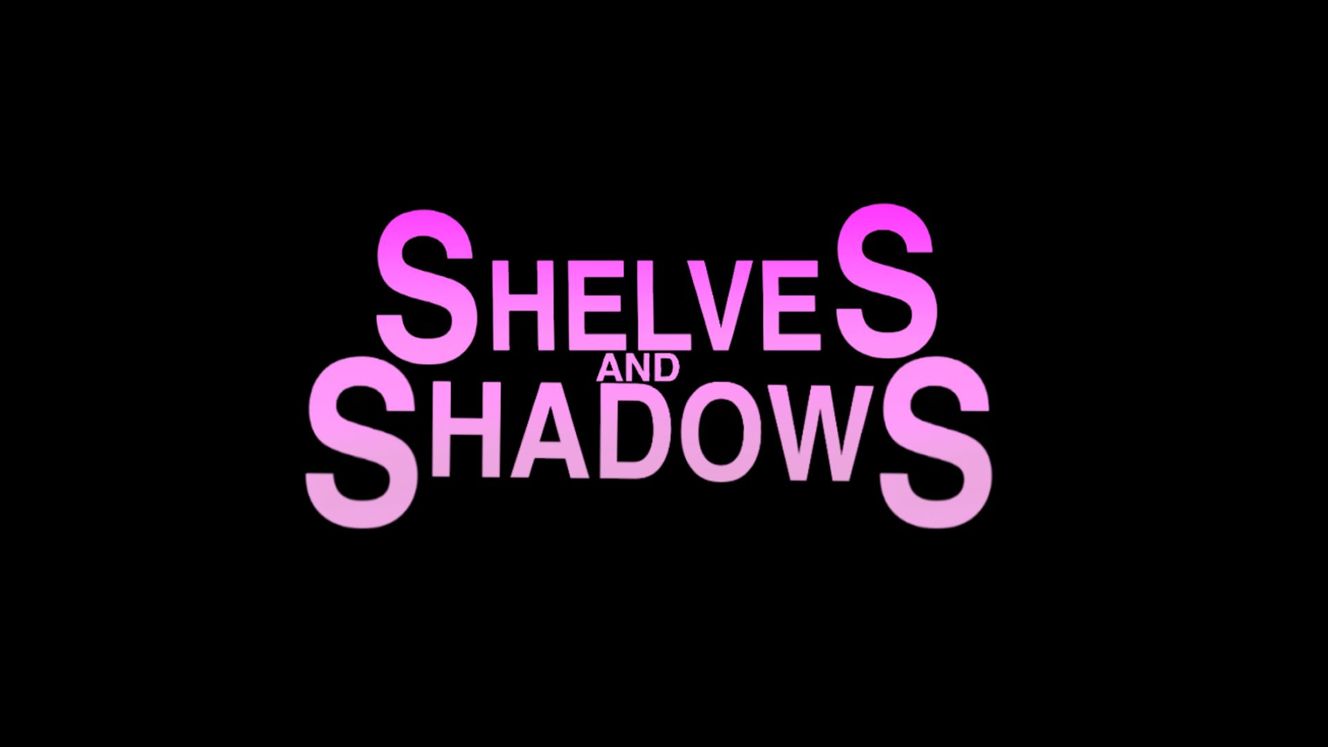 Shelves and Shadows